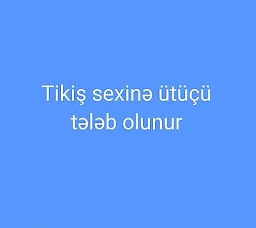 Anbar: Qaraçuxurda yerləşən tikiş sexinə ütüçü tələb olunur — 1
