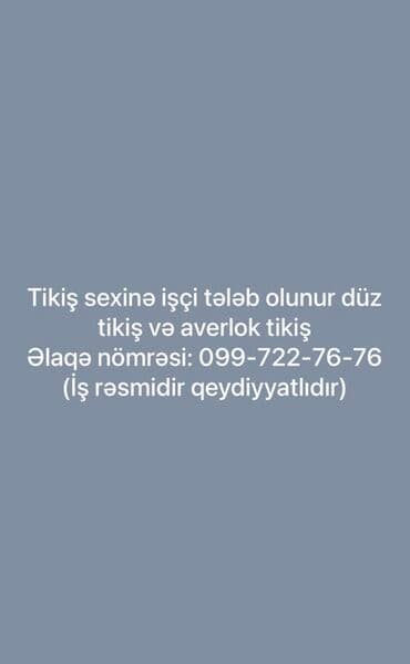 Tikiş sexinə işçi axtarılır. Vəzifələr: - Düz tikişlərin icrası - — 1