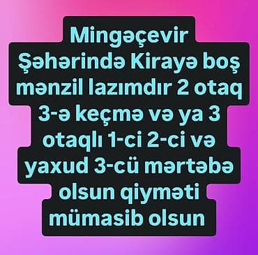 Mingəçevir şəhərində kirayə mənzil axtarılır. Tələblər: - 2 otaq (3-ə lalafo.az -da Mingəçevir şəhərində kirayə mənzil axtarılır. Tələblər: - 2 otaq (3-ə