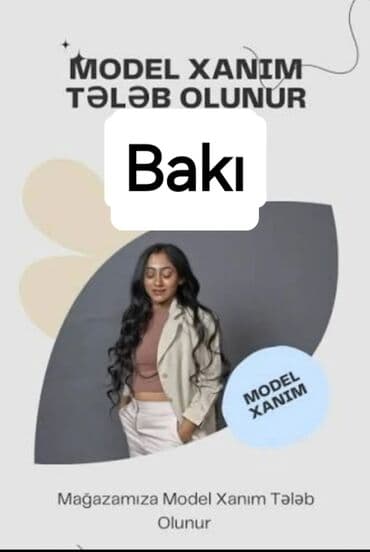 Gəncə və Bakı Şərində Model xanım tələb olunur. Gorkemli, Özünə baxan