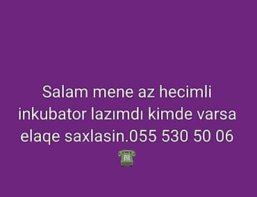 Az hecimli inkubator lazimdi.055 530 50 06