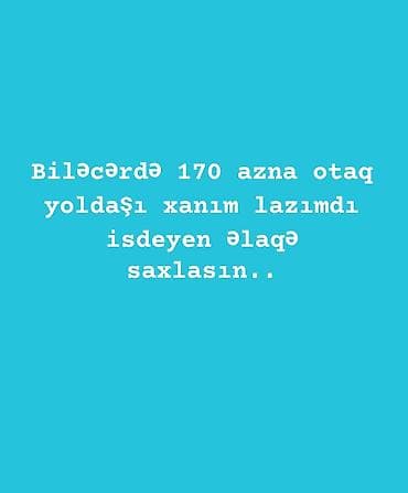 Biləcəri 6_inci dongede kirayə mənzilə otaq yoldaşı axtarılır. Yalnız