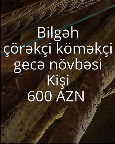 gencede xeste baxicisi: Gecə növbəsi çörəkçi köməkçisi (kişi) axtarılır! Qrafik: saat — 1