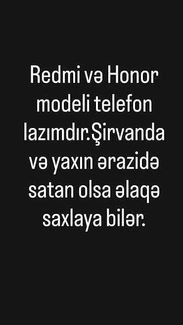Axtarılır: Redmi və ya Honor model telefon. Yerləşmə: Şirvan və yaxın