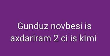 part time i: Xidmət: Günorta/Gündüz növbəsində əlavə iş axtarılır Təsvir: - Gündüz — 1