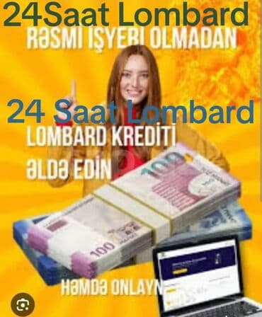 24 saat LOMBARD Tecili pul lazimdi?! Yerindece məhsulunuzu