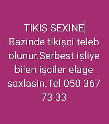 tib isi: Razında tikiş sexsinə təcrübəli tikişçilər tələb olunur. Serbest — 1