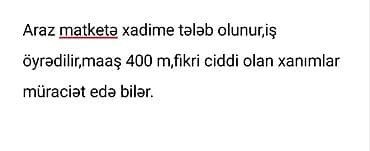 Araz marketə xadimə tələb olunur. İş öyrədilir. Maaş: 400 manat. Fikri lalafo.az -da Araz marketə xadimə tələb olunur. İş öyrədilir. Maaş: 400 manat. Fikri