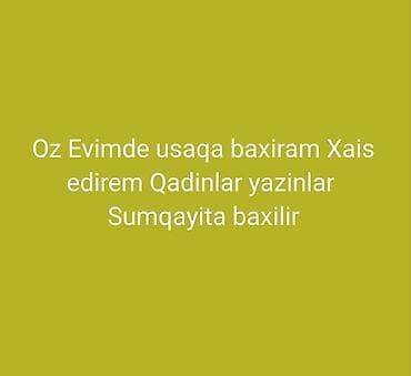 Xidmət: Uşağa baxım (dayəlik) Təsvir: - Öz evimdə uşağa baxıram. -