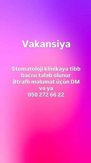 Vakansiya: Stomatoloji klinikaya tibb bacısı Məzmun: - Stomatoloji