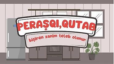 Qutab,peraşqi,hotdog,blinçik bişiren xanim teleb olunur. zehmet olmasa