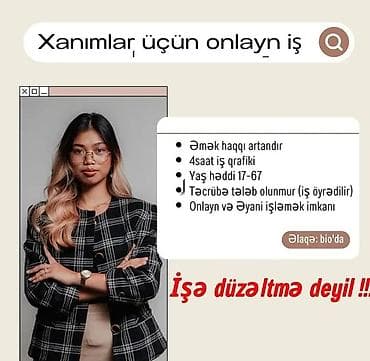 Xanımlar üçün onlayn iş imkanı Təsvir: - 4 saatlıq iş qrafiki - Yaş