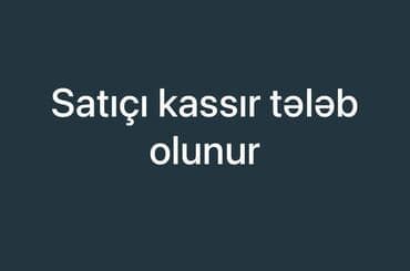 gecə smeni kassir: Kassir tələb olunur, İstənilən yaş — 1