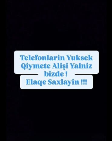 Xidmət: Telefonların yüksək qiymətlə alışı Təsvir: - Müxtəlif markalı