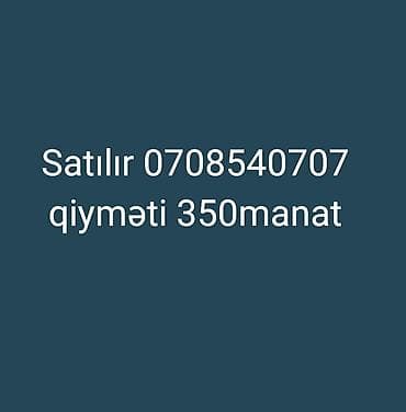 Satılır qiyməti 350manat 0708540707
