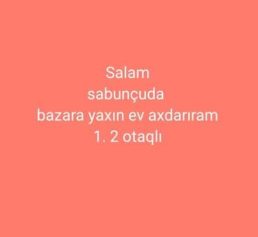 QAZ: Axtarılır: Sabunçu rayonunda bazara yaxın 1–2 otaqlı ev. Tələblər: - — 1