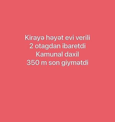 Kirayə həyət evi. - 2 otaqdan ibarət - Kommunal xərclər qiymətə