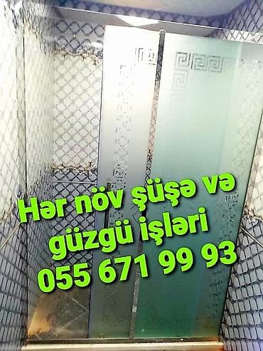 3 eded xoncali taxda qapi lazimdir: 🪟Hər növ şüşə və güzgü işləri: duş kabin,arakəsmə,fasat,qumlama,əyilmə — 9