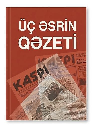 kitab şkafi: Kitab: “Üç Əsrin Qəzeti – KASPI” - Mövzu: “Kaspi” qəzetinin üç əsrə — 1