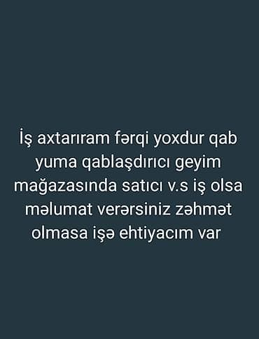 İş axtarıram Sadəcə iş üçün mənə yazılsın başqa narahat edilməsin
