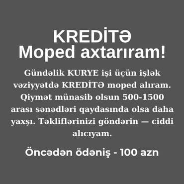 KREDİTƏ Moped axtarıram! Gündəlik KURYE işi üçün işlək vəziyyətdə lalafo.az -da KREDİTƏ Moped axtarıram! Gündəlik KURYE işi üçün işlək vəziyyətdə