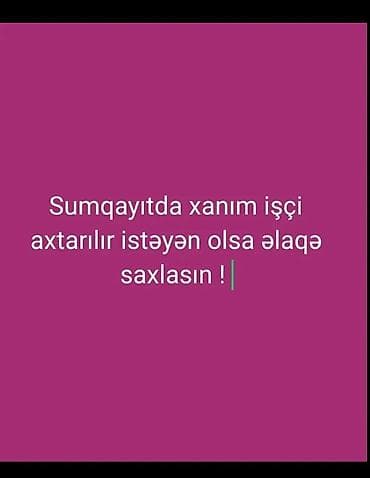 Vakansiya: Sumqayıtda xanım işçi - Yerləşdiyi şəhər: Sumqayıt -