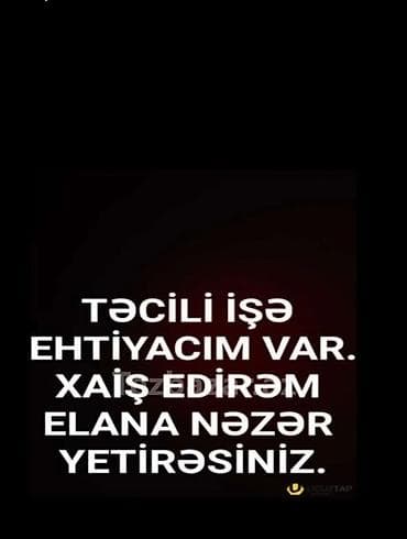 Xidmət: İş axtarışı – təcili Təsvir: - Təcili olaraq işə ehtiyacım