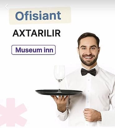 Ofisiant tələb olunur, Otel, Aylıq ödəniş, İstənilən yaş, Təcrübəsiz