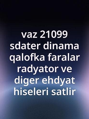 Vaz 21099 və Moskvich üçün ehtiyat hissələri satışda. Vaz 21099: -
