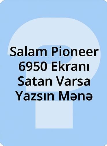 pionerr 7150: Salam Pioneer 6950 Makintafonun Ekranı Satan varsa Yazsın Mənə — 1