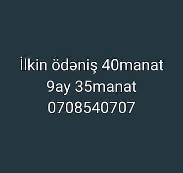 Ilkin ödəniş 40manat 9ay 35manat 0708540707