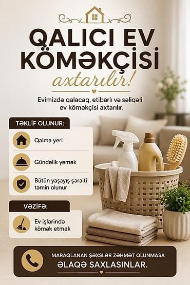Qalıcı ev köməkçisi axtarılır! Evdə yaşayacaq, etibarlı və səliqəli