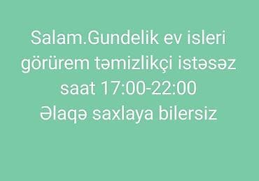 Gündəlik ev isleri ne istəsəz edirem saat 17:00-22:00 dək əlaqə