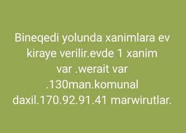 masazır kiraye: Binəqədi yolunda xanımlara kirayə ev təklif edilir. Evdə 1 xanım — 1