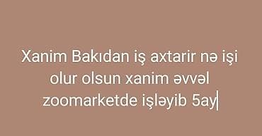 Bakıdan xanım iş axtarır. Hər növ iş təkliflərinə açıqdır. Əvvəl 5 ay