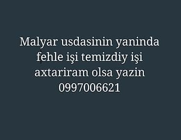 part time isler 2018: Malyar ustasının yanında fəhlə və təmizlik işləri üçün işləmək — 1