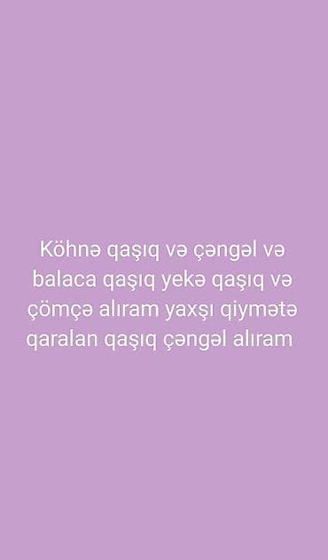bil: Köhnə qaralan qaşıq çəngəl alıram yüksək qiymətə elaqe nomrem var — 1