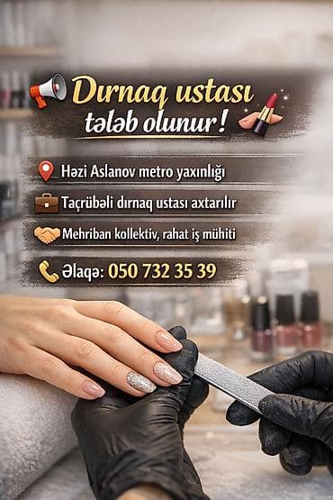 Dırnaq ustası tələb olunur! - Məkan: Həzi Aslanov metro yaxınlığı -