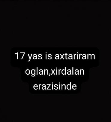 3 4 saatliq isler: Xırdalan ərazisində iş axtarıram. - Yaş: 17 - Cins: Oğlan - Məkan — 1