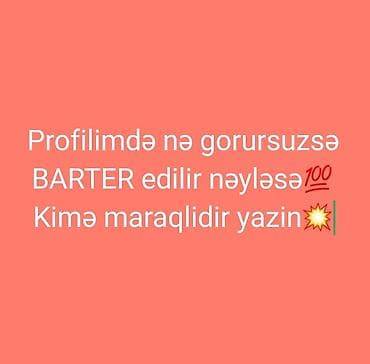 BARTER təklifi Profilimdə yerləşdirilən bütün məhsullar barterlə
