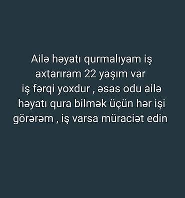 Ev almalıyammaşın birdə normal işim olmalıdıki ailə həyatı qurum