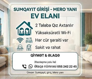 bakıda kiraye evler ucuz: Sumqayıt girişi, Mero yanı – evə həmyaşayan axtarışı. - 2 tələbə qız — 1