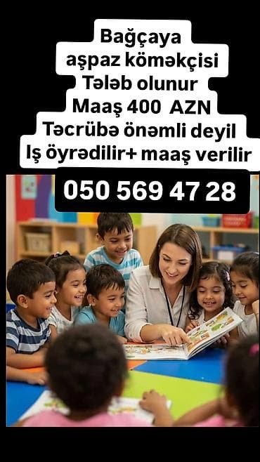 Elan: İş təklifləri - Bağçaya aşpaz köməkçisi tələb olunur. Maaş: 400