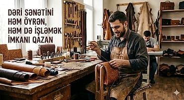 Dəri ustalığını öyrənvə işlə .Bacarığı və həvəsi olan dəri sənətini