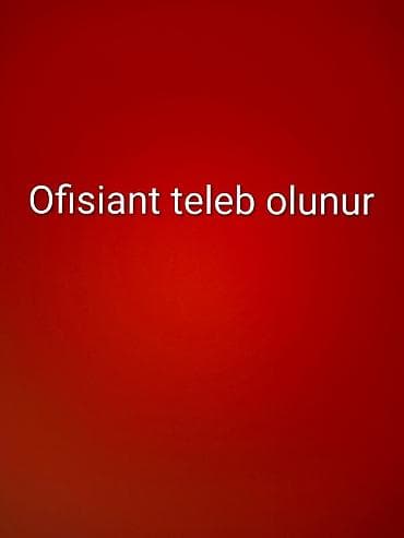 Ofisiant tələb olunur lalafo.az -da Ofisiant tələb olunur