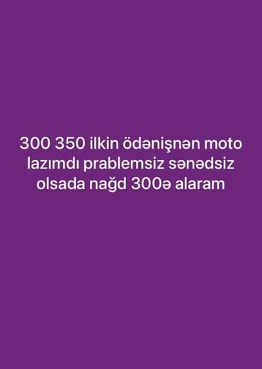 tek şexsiyyet vesiqesi ile kredit: Xidmət: Moto axtarışı və alışı Məzmun: - 300–350 AZN ilkin ödənişlə — 1