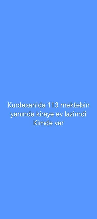 квартира 3 комнатная: Kirayə ev axtarılır — Kurdəxanı, 113 nömrəli məktəbin yaxınlığı 3 — 1
