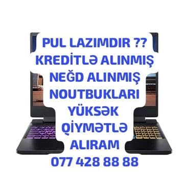 Noutbukların alışı: YUKSEK QIYMETLE ALIS