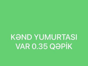Kənd yumurtası – təbii, kənd toyuqlarından. Yem rasionu taxıl əsaslı
