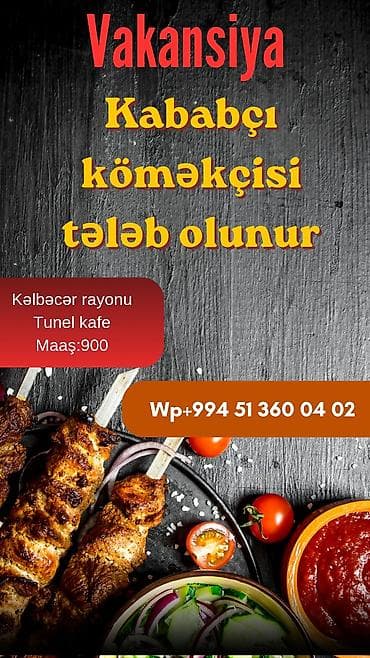 anbar işçisi vakansiya: Vakansiya: Kababçı köməkçisi İş yeri: Kəlbəcər rayonu, Tunel kafe — 1